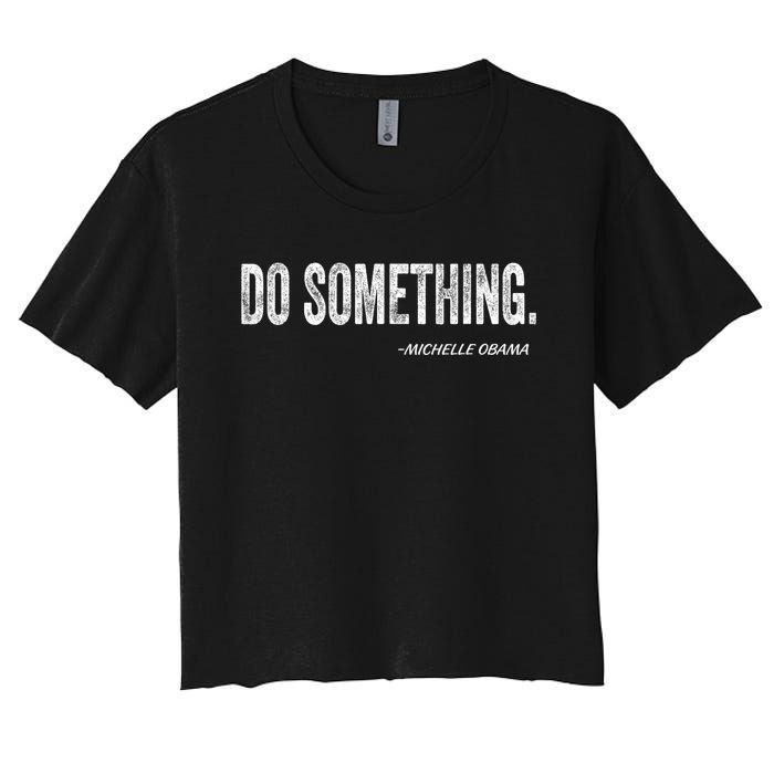 Do Something Michelle Obama Women's Crop Top Tee