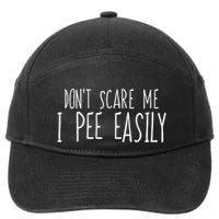 DonT Scare Me I Pee Easily Funny Sarcastic Peeing Quote 7-Panel Snapback Hat