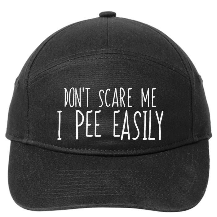 DonT Scare Me I Pee Easily Funny Sarcastic Peeing Quote 7-Panel Snapback Hat