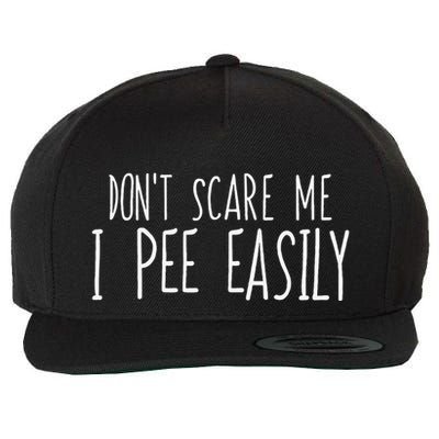DonT Scare Me I Pee Easily Funny Sarcastic Peeing Quote Wool Snapback Cap