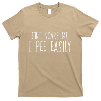 DonT Scare Me I Pee Easily Funny Sarcastic Peeing Quote T-Shirt