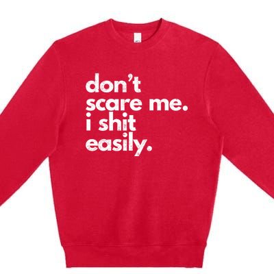 DonT Scare Me I Shit Easily Funny Sarcasm Quote Premium Crewneck Sweatshirt