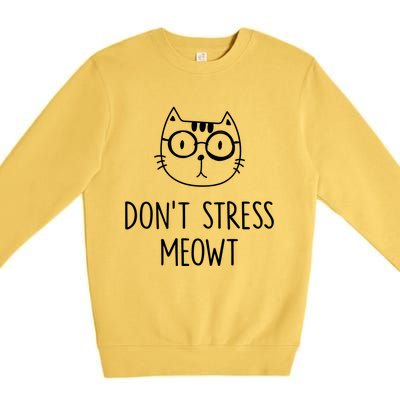 Don't Stress Meowt Meaningful Gift Mother Mom Great Gift Premium Crewneck Sweatshirt