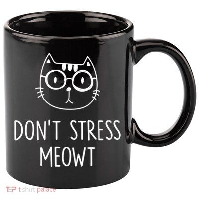 Don't Stress Meowt Meaningful Gift Mother Mom Great Gift 11oz C Handle Ceramic Mug