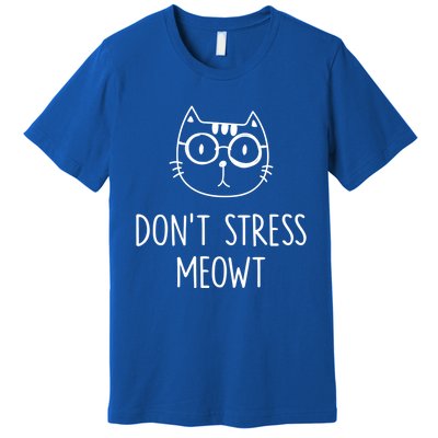 Don't Stress Meowt Meaningful Gift Mother Mom Great Gift Premium T-Shirt