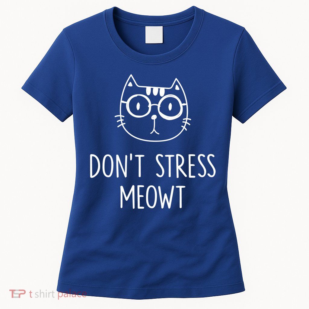 Don't Stress Meowt Meaningful Gift Mother Mom Great Gift Womens T-Shirt