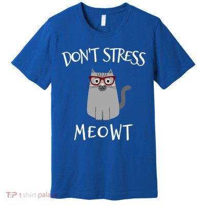 Don't Stress Meowt Funny Cat Lover Gift Premium T-Shirt