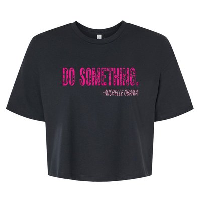 Do Something Michelle Obama Bella+Canvas Jersey Crop Tee