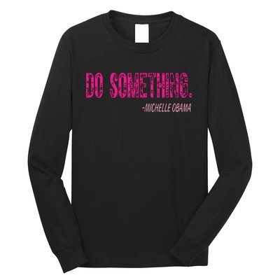 Do Something Michelle Obama Long Sleeve Shirt