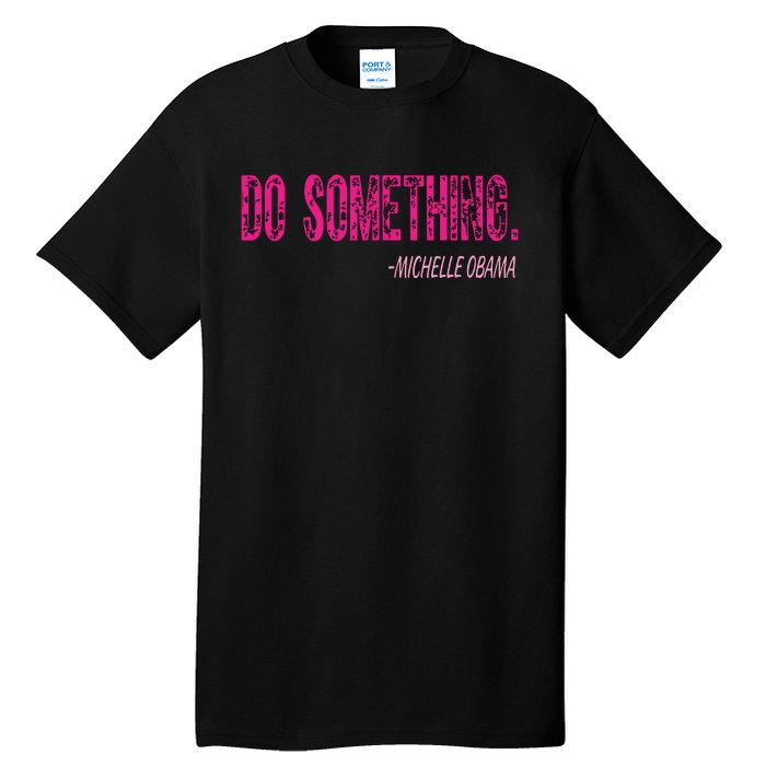 Do Something Michelle Obama Tall T-Shirt