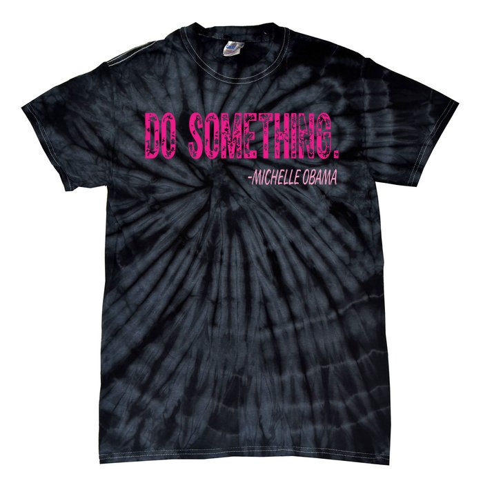 Do Something Michelle Obama Tie-Dye T-Shirt