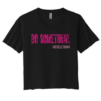 Do Something Michelle Obama Women's Crop Top Tee