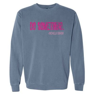 Do Something Michelle Obama Garment-Dyed Sweatshirt