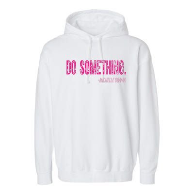 Do Something Michelle Obama Garment-Dyed Fleece Hoodie