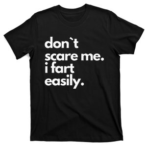 Don`T Scare Me I Fart Easily Funny T-Shirt