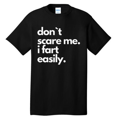 Don`T Scare Me I Fart Easily Funny Tall T-Shirt