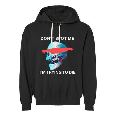 DonT Spot Me IM Trying To Die Gym Skull Pump Cover Garment-Dyed Fleece Hoodie