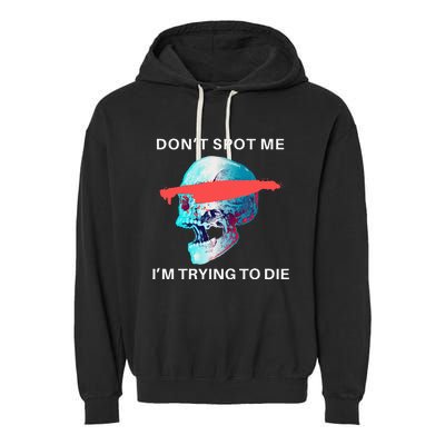 DonT Spot Me IM Trying To Die Gym Skull Pump Cover Garment-Dyed Fleece Hoodie