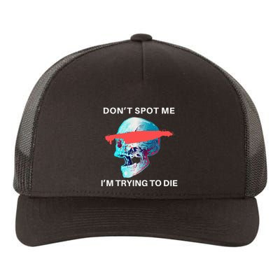 DonT Spot Me IM Trying To Die Gym Skull Pump Cover Yupoong Adult 5-Panel Trucker Hat