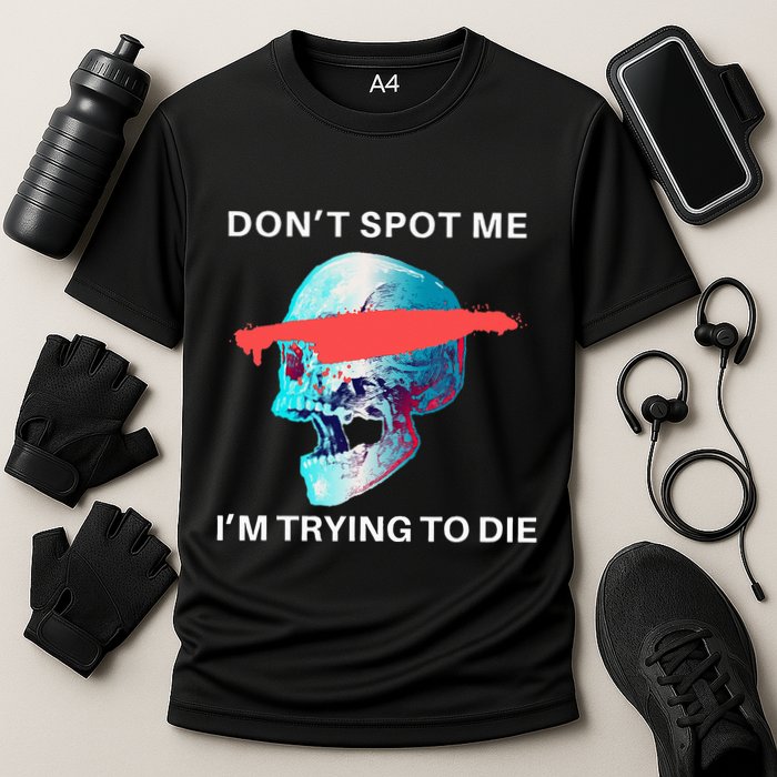 DonT Spot Me IM Trying To Die Gym Skull Pump Cover Cooling Performance Crew T-Shirt