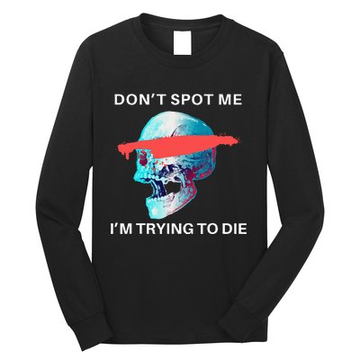 DonT Spot Me IM Trying To Die Gym Skull Pump Cover Long Sleeve Shirt