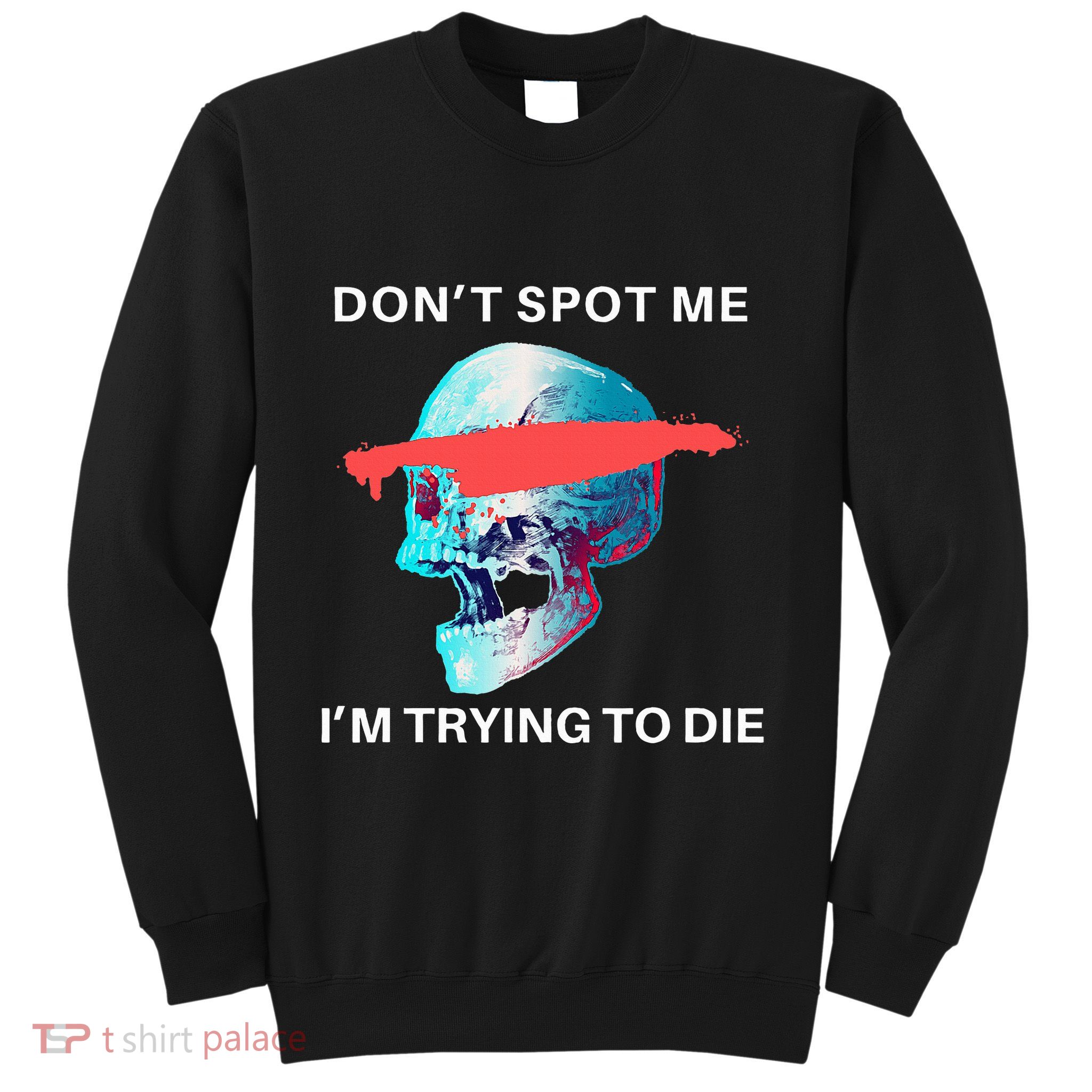 DonT Spot Me IM Trying To Die Gym Skull Pump Cover Sweatshirt