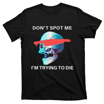 DonT Spot Me IM Trying To Die Gym Skull Pump Cover T-Shirt