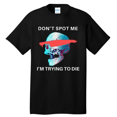 DonT Spot Me IM Trying To Die Gym Skull Pump Cover Tall T-Shirt