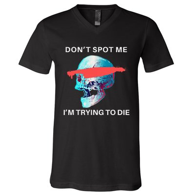 DonT Spot Me IM Trying To Die Gym Skull Pump Cover V-Neck T-Shirt