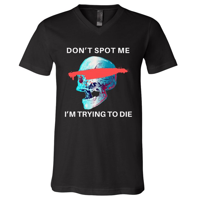 DonT Spot Me IM Trying To Die Gym Skull Pump Cover V-Neck T-Shirt