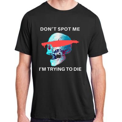 DonT Spot Me IM Trying To Die Gym Skull Pump Cover Adult ChromaSoft Performance T-Shirt