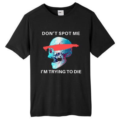 DonT Spot Me IM Trying To Die Gym Skull Pump Cover Tall Fusion ChromaSoft Performance T-Shirt