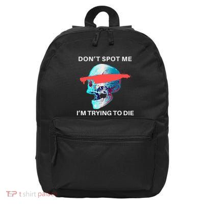 DonT Spot Me IM Trying To Die Gym Skull Pump Cover 16 in Basic Backpack