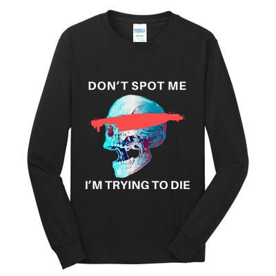 DonT Spot Me IM Trying To Die Gym Skull Pump Cover Tall Long Sleeve T-Shirt