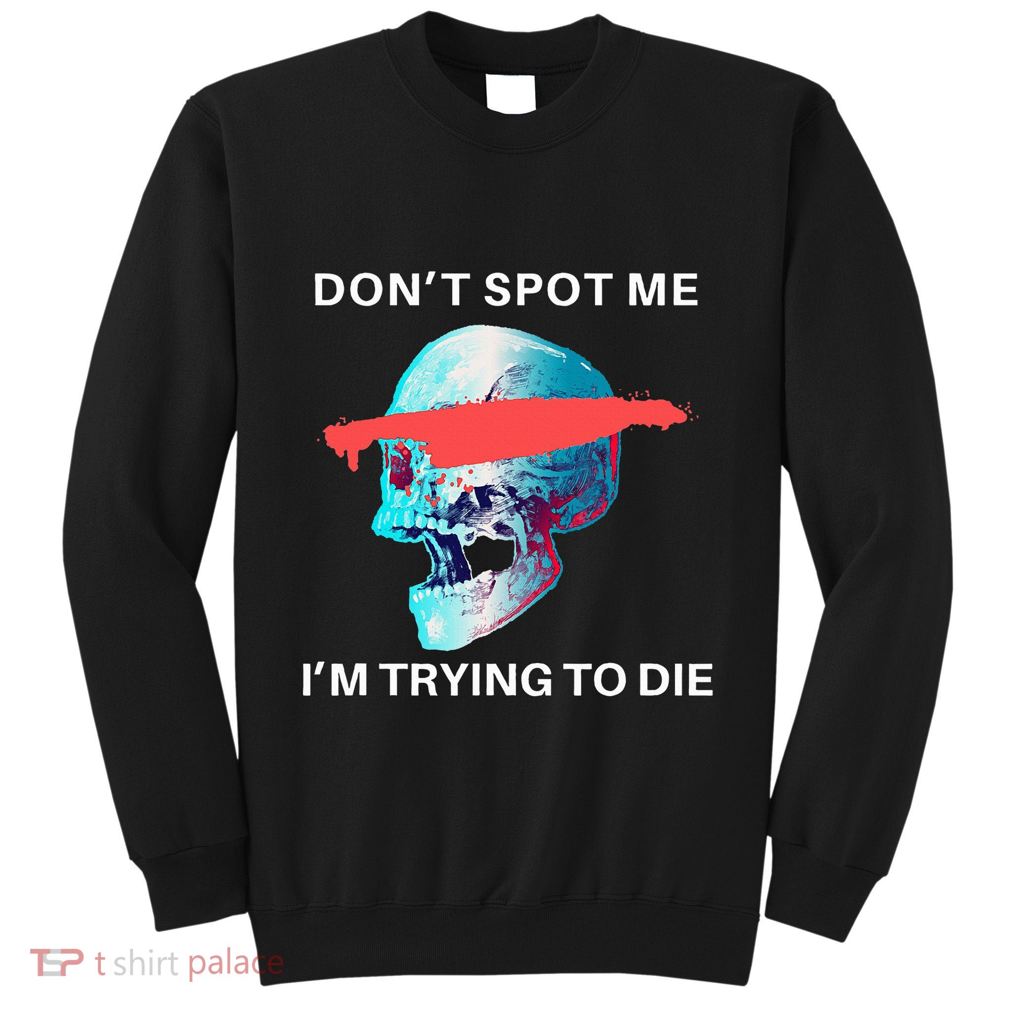 DonT Spot Me IM Trying To Die Gym Skull Pump Cover Tall Sweatshirt