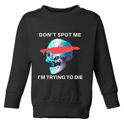 DonT Spot Me IM Trying To Die Gym Skull Pump Cover Toddler Sweatshirt