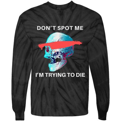 DonT Spot Me IM Trying To Die Gym Skull Pump Cover Tie-Dye Long Sleeve Shirt