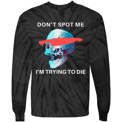 DonT Spot Me IM Trying To Die Gym Skull Pump Cover Tie-Dye Long Sleeve Shirt