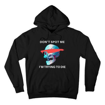 DonT Spot Me IM Trying To Die Gym Skull Pump Cover Tall Hoodie