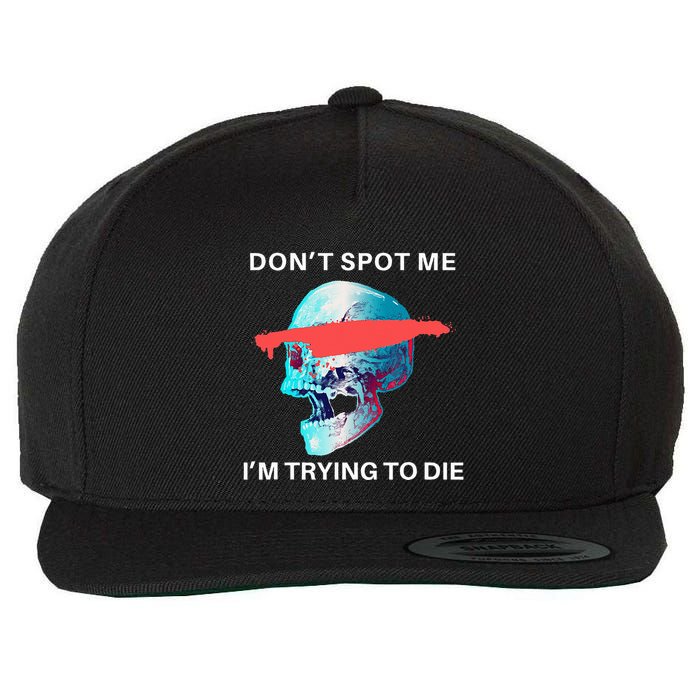 DonT Spot Me IM Trying To Die Gym Skull Pump Cover Wool Snapback Cap