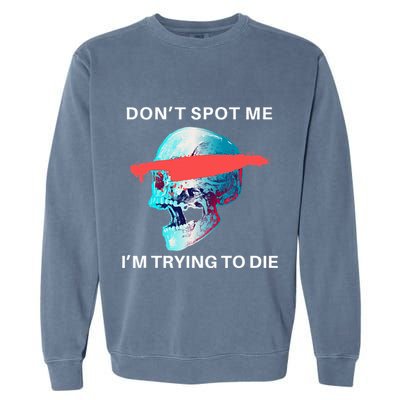 DonT Spot Me IM Trying To Die Gym Skull Pump Cover Garment-Dyed Sweatshirt