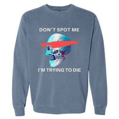 DonT Spot Me IM Trying To Die Gym Skull Pump Cover Garment-Dyed Sweatshirt