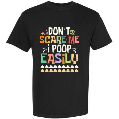 Don't Scare Me I Poop Easily Funny Halloween Joke Costume Garment-Dyed Heavyweight T-Shirt