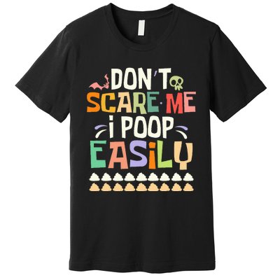 Don't Scare Me I Poop Easily Funny Halloween Joke Costume Premium T-Shirt