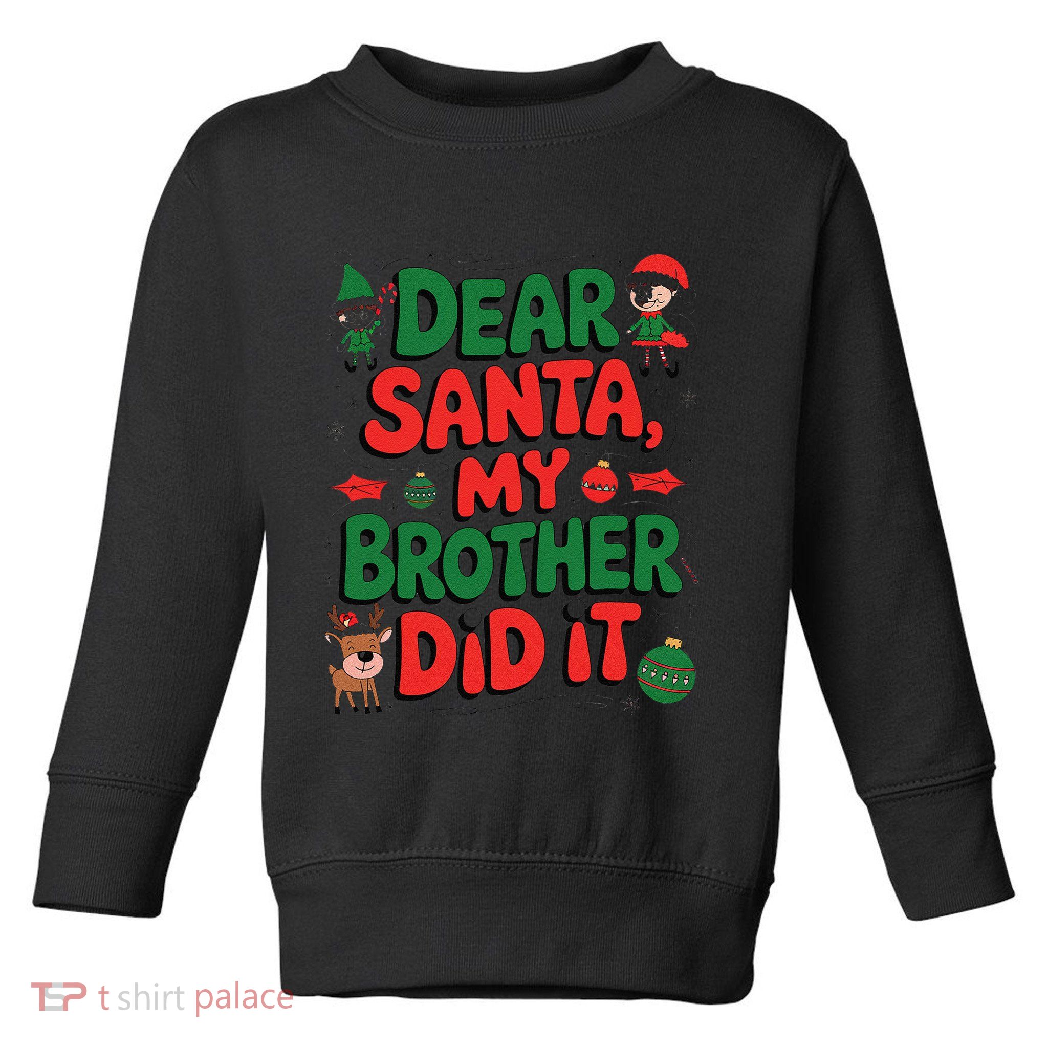 Dear Santa My Brother Did It Funny Christmas Brother Funny Toddler Sweatshirt