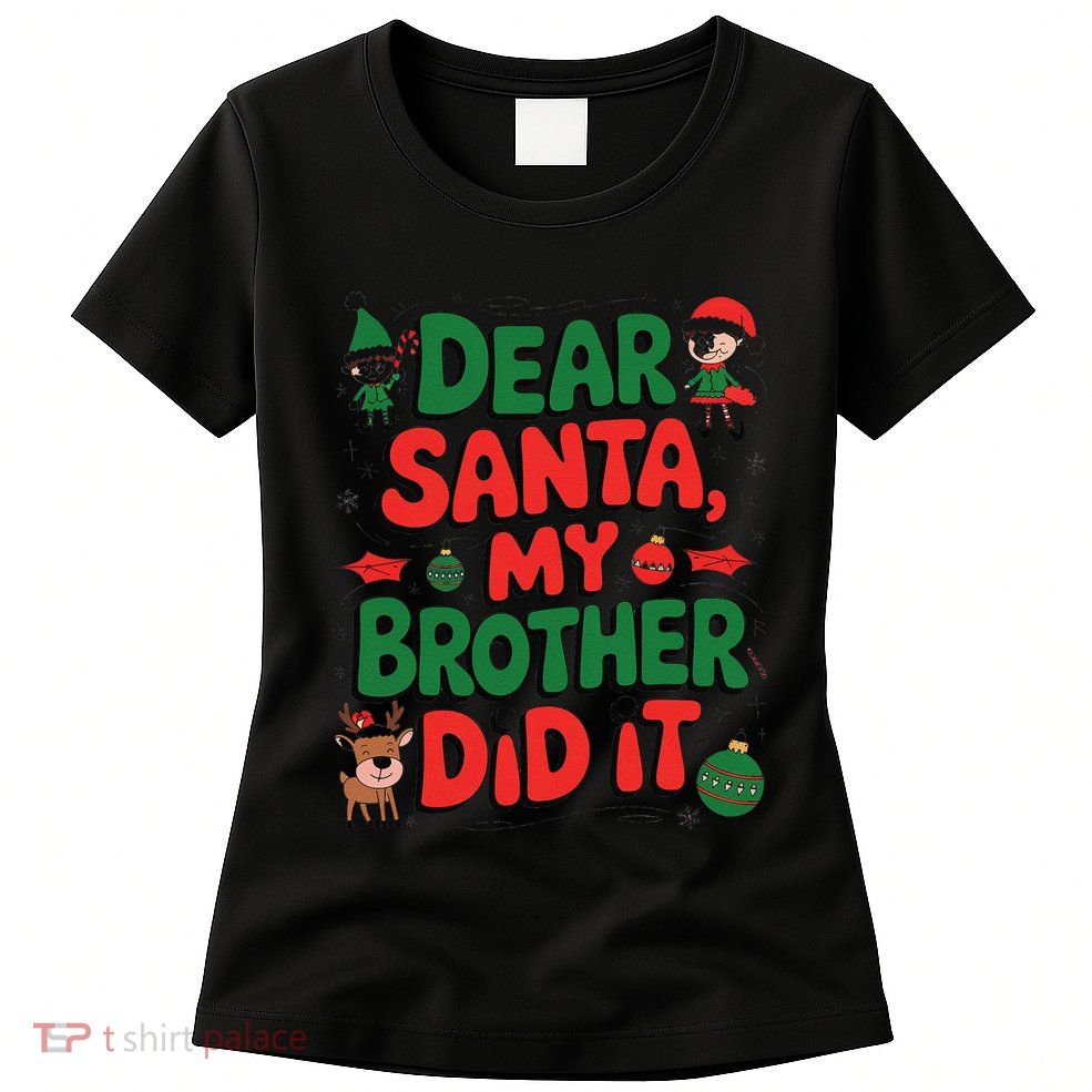 Dear Santa My Brother Did It Funny Christmas Brother Funny Womens T-Shirt