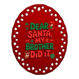 Dear Santa My Brother Did It Funny Christmas Brother Funny Ceramic Oval Ornament