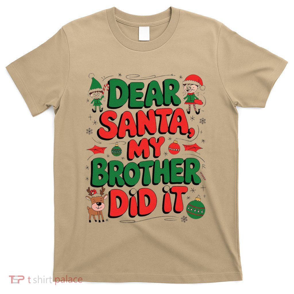 Dear Santa My Brother Did It Funny Christmas Brother Funny T-Shirt