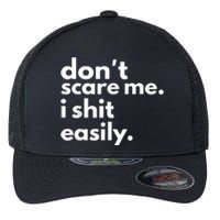 DonT Scare Me I Shit Easily Flexfit Unipanel Trucker Cap