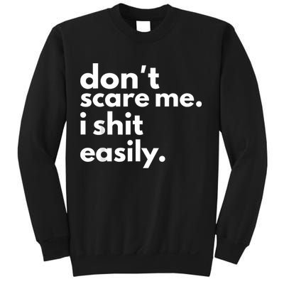 DonT Scare Me I Shit Easily Sweatshirt